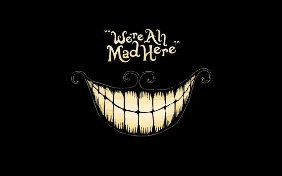 We are all mad here